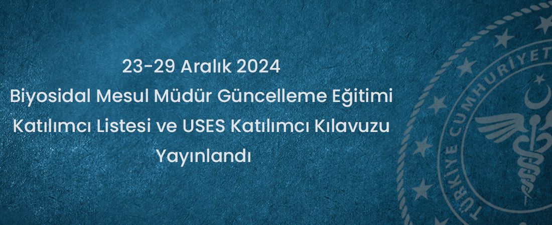 23-29 Aralık 2024 Biyosidal Mesul Müdür Güncelleme Eğitimi Katılımcı Listesi ve USES Katılımcı Kılavuzu Yayınlandı